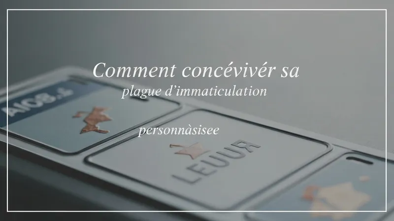 Comment concevoir sa plaque d'immatriculation personnalisée